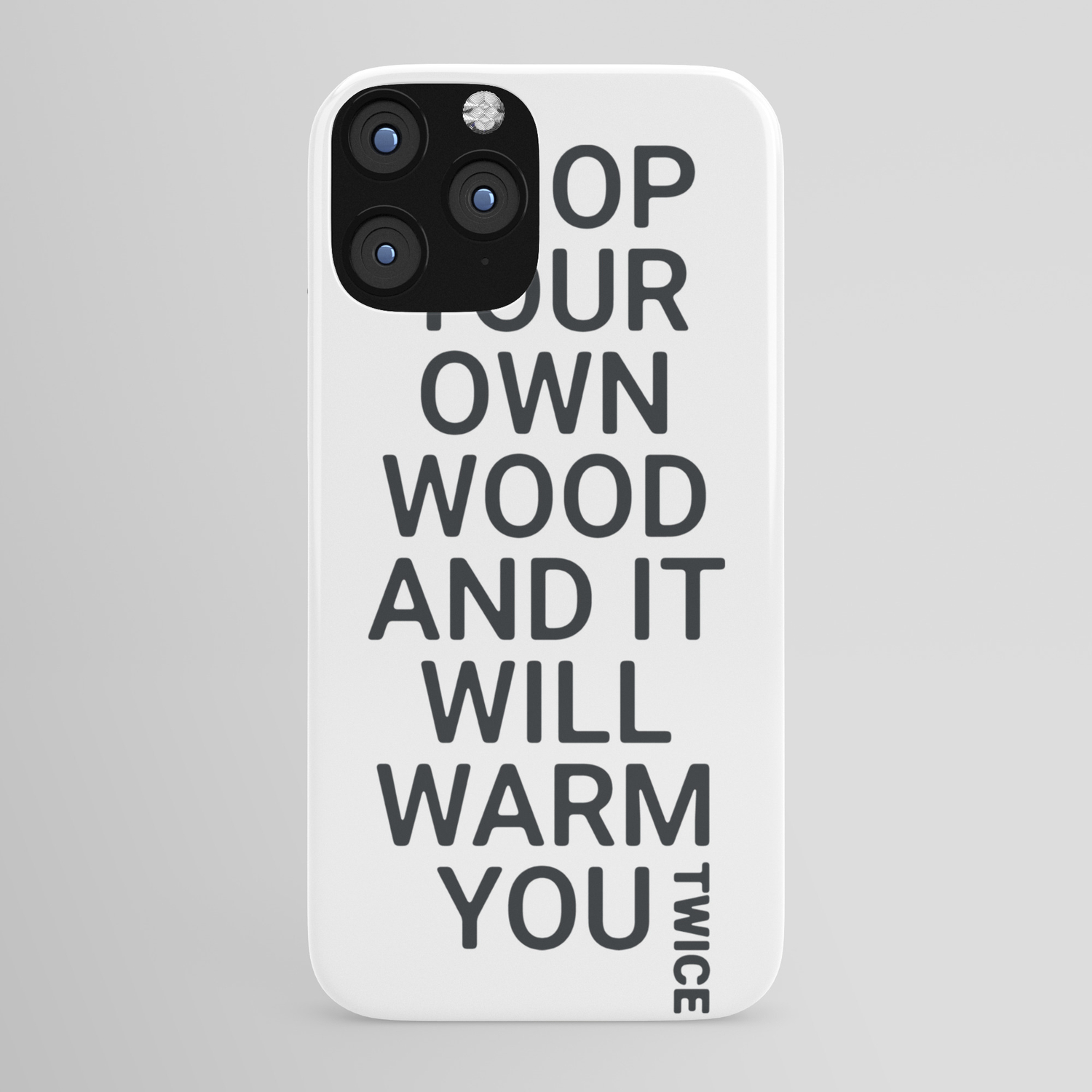 Chop Your Own Wood And It Will Warm You Twice Iphone Case By Hannahrosebeasley Society6