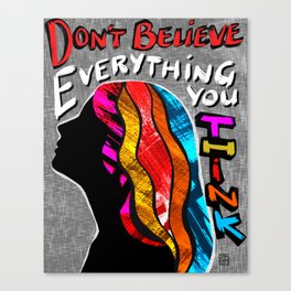 Don't Believe Everything You Think - Mental Health Awareness Canvas Print | Warrior, Youmatter, Awareness, Anxiety, Women, Strength, Health, Drawing, Affirmations, Illness 