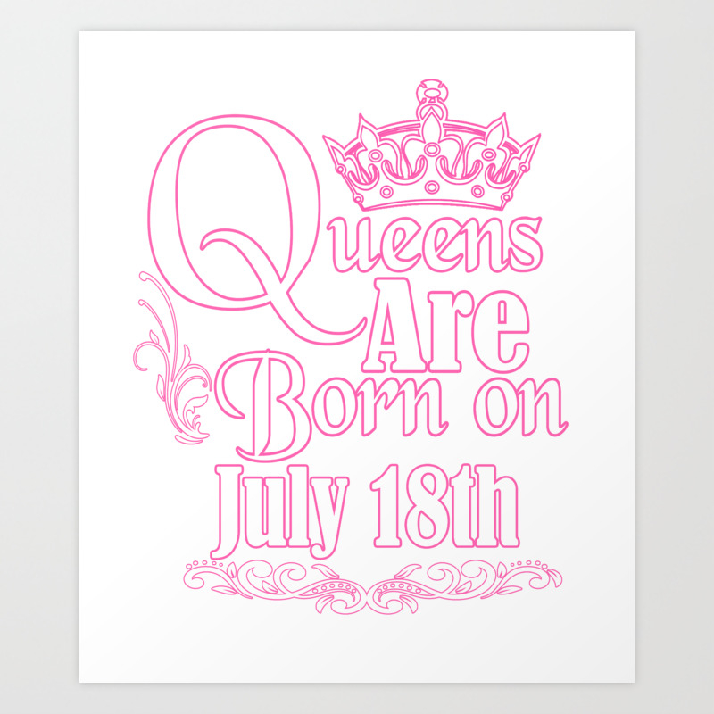 Queens Are Born On July 18th Funny Birthday T Shirt Art Print By Teekaboom Society6