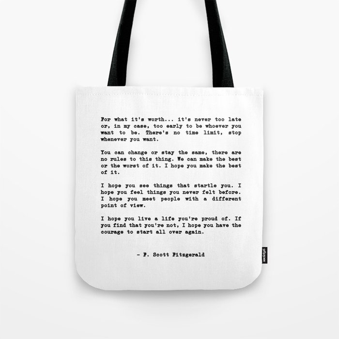 Life quote, For what it's worth it's never too late or, in my case Tote  Bag by socoart