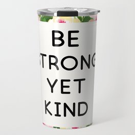 Be strong yet kind quote floral frame Travel Mug