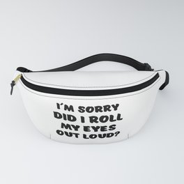m Sorry Did I Roll My Eyes Out Loud Annoyed Bored Fanny Pack