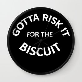 Gotta Risk It for the Biscuit Wall Clock