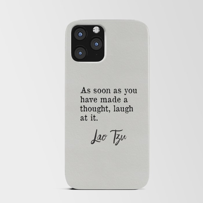 As soon as you have made a thought, laugh at it. Lao Tzu quote iPhone Card Case