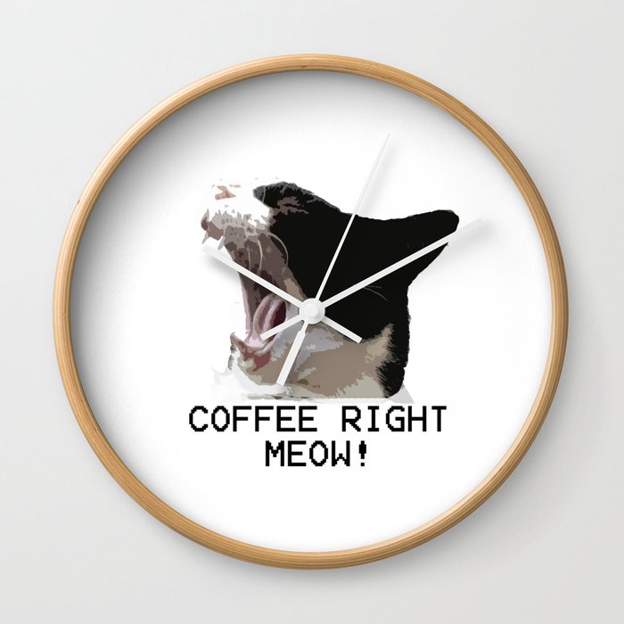 Coffee Right Meow! Wall Clock