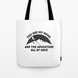 You are my home and adventure all of once Tote Bag