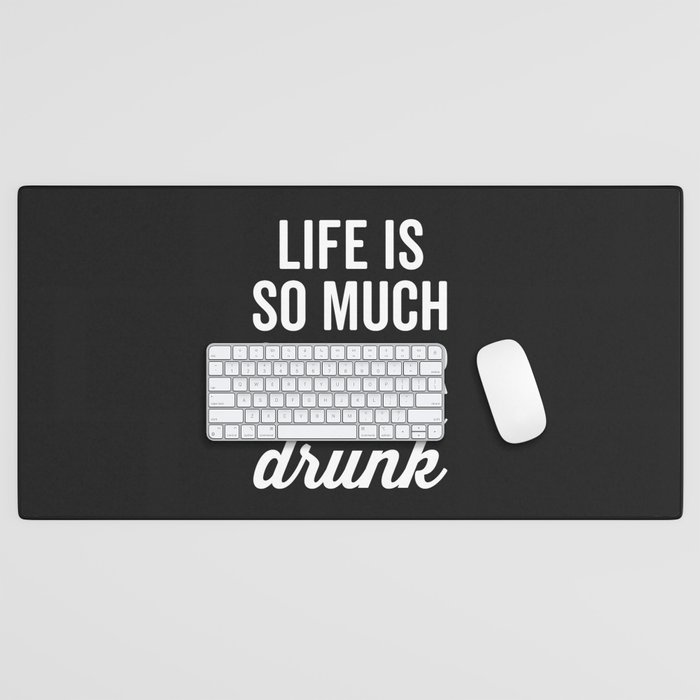 Life Simple Drunk Funny Quote Desk Mat