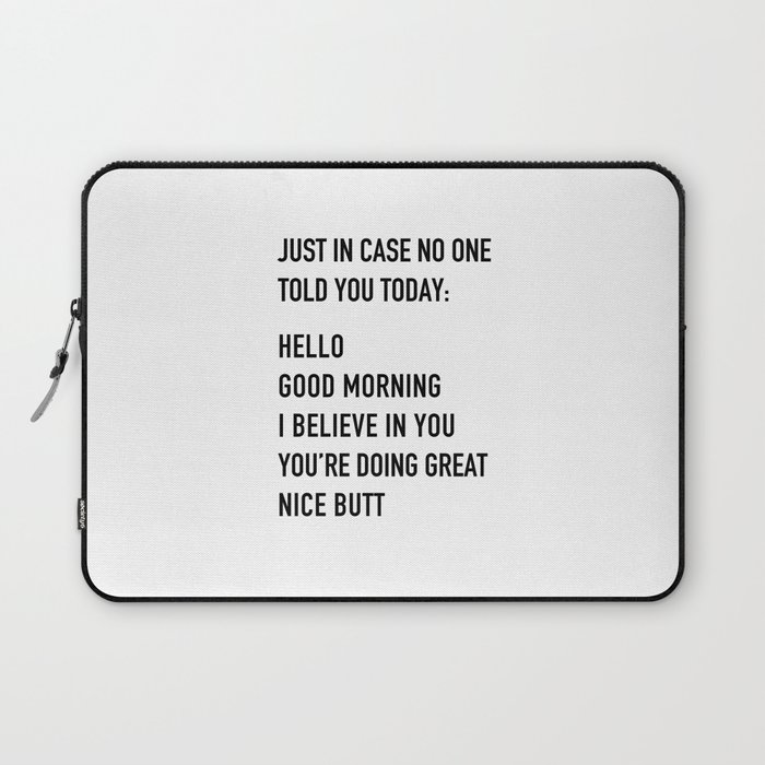 Just in case no one told you today Laptop Sleeve