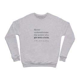 Never underestimate the power of a girl with a book. Crewneck Sweatshirt