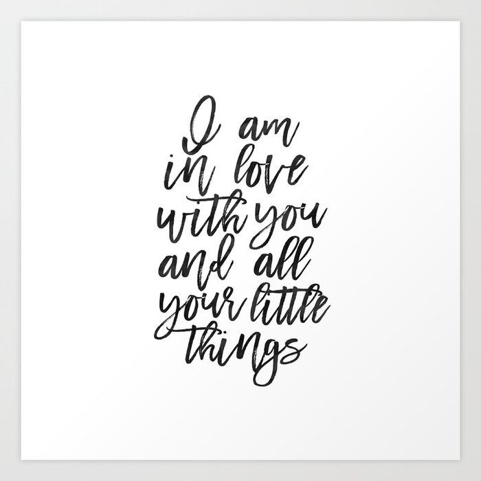 Love Wall Art I Am In Love With You And All Your Little Things Love Art Love Quote I Love You More Art Print By Aleksmorin Society6