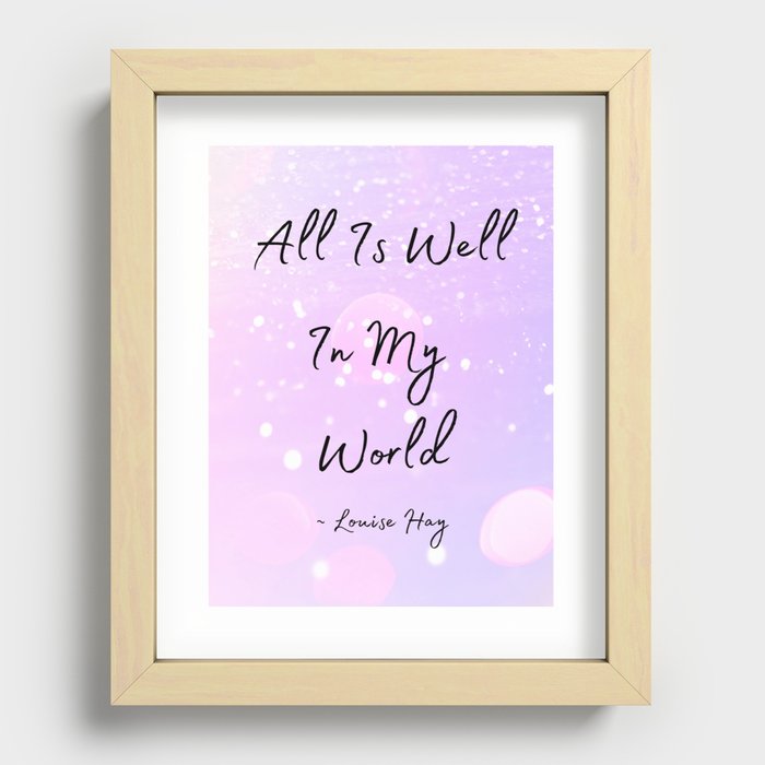 Louise Hay Quote, All Is Well In My World Recessed Framed Print