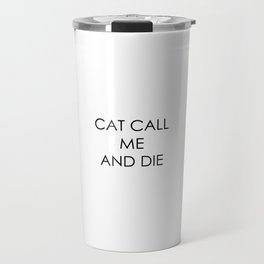 CAT CALL ME & DIE Travel Mug