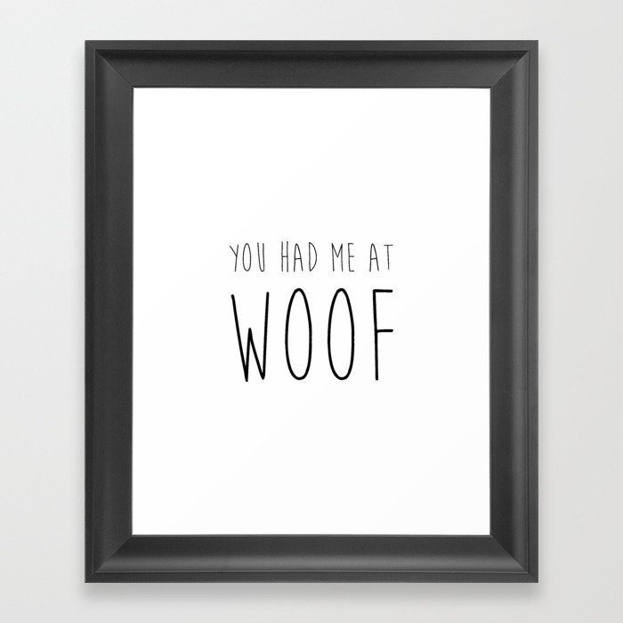 You had me at woof. Framed Art Print