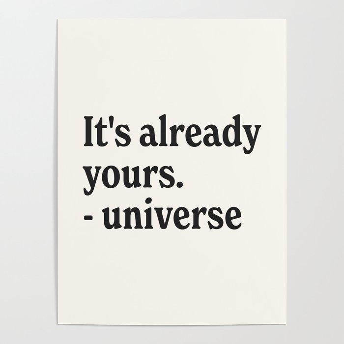 It's already yours.  -universe Poster