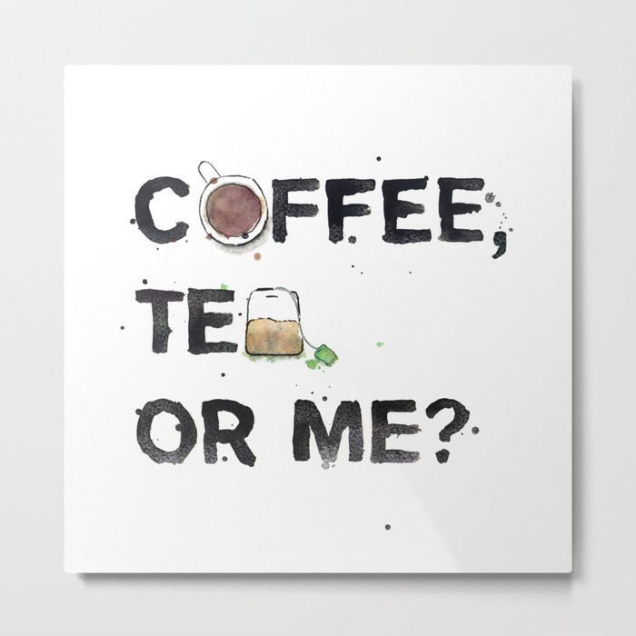 Favourite Things - Coffee, Tea, Or Me? Metal Print