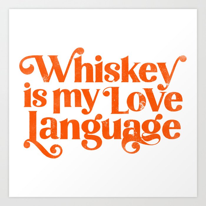 Whiskey Is My Love Language Art Print
