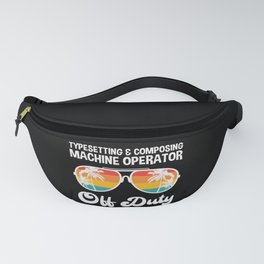  Typesetting And Composing Machine Operator Off Duty Summer Vacation Shirt Funny Vacation Shirts Fanny Pack