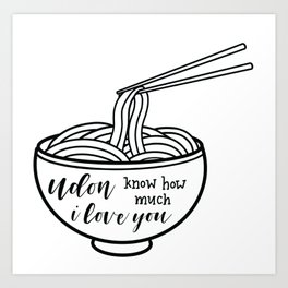Udon Know How Much I Love You Art Print