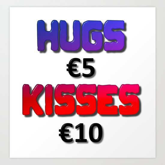 Hugs Five Euro Kisses Ten Euro Art Print