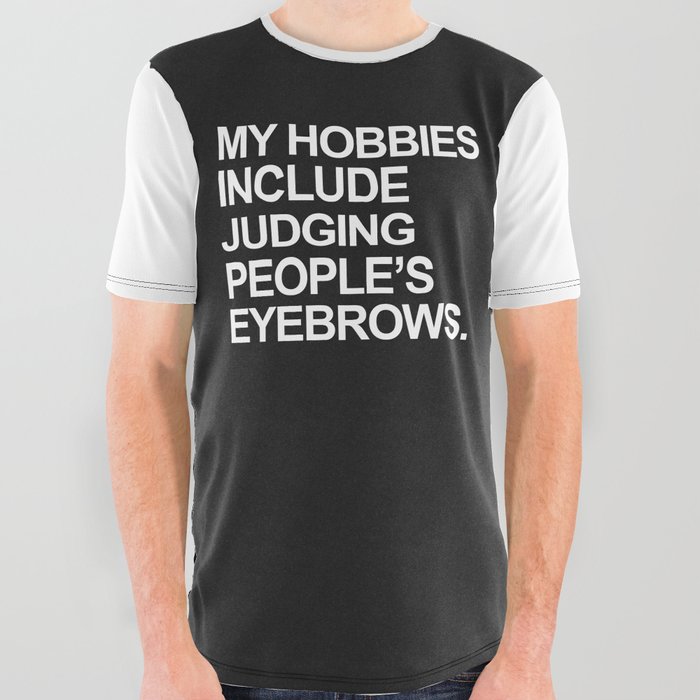 Judging People's Eyebrows Funny Quote All Over Graphic Tee