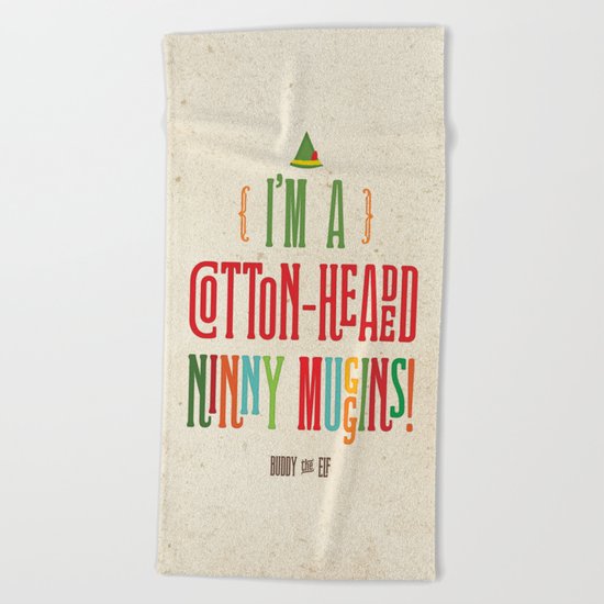 Buddy the Elf! I'm a Cotton-Headed Ninny Muggins! Beach Towel