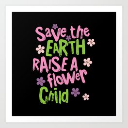 Save the earth raise a flower child Art Print | Sustainable, Nosecondearth, Future, Plastic, Nature, Green, Leaf, Sea, Earth, Planetseas 