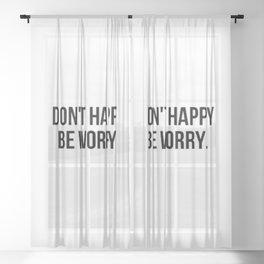 Don't Happy Be Worry Wrong Sarcastic And Hilarious Quote For Anxious People Black And White T-Shirt Stickers And More Sheer Curtain