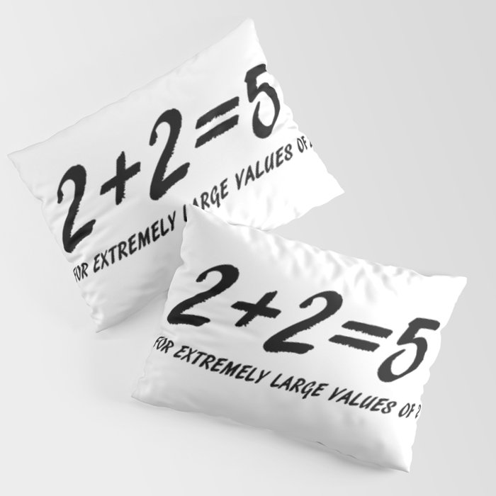 2+2=5 inspired Pillow Sham