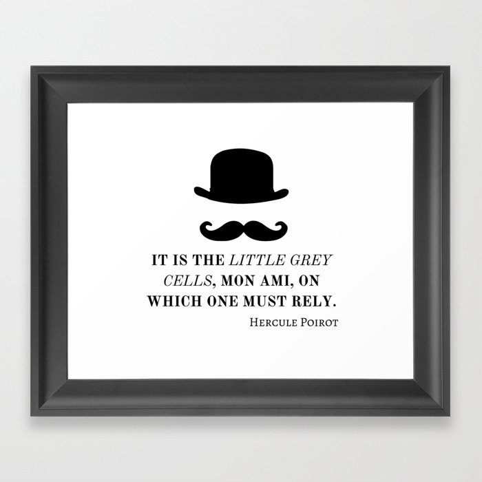 Hercule Poirot. It is the little grey cells, mon ami, on which one must rely. Framed Art Print