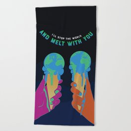 I'll Stop the World and Melt with You Beach Towel