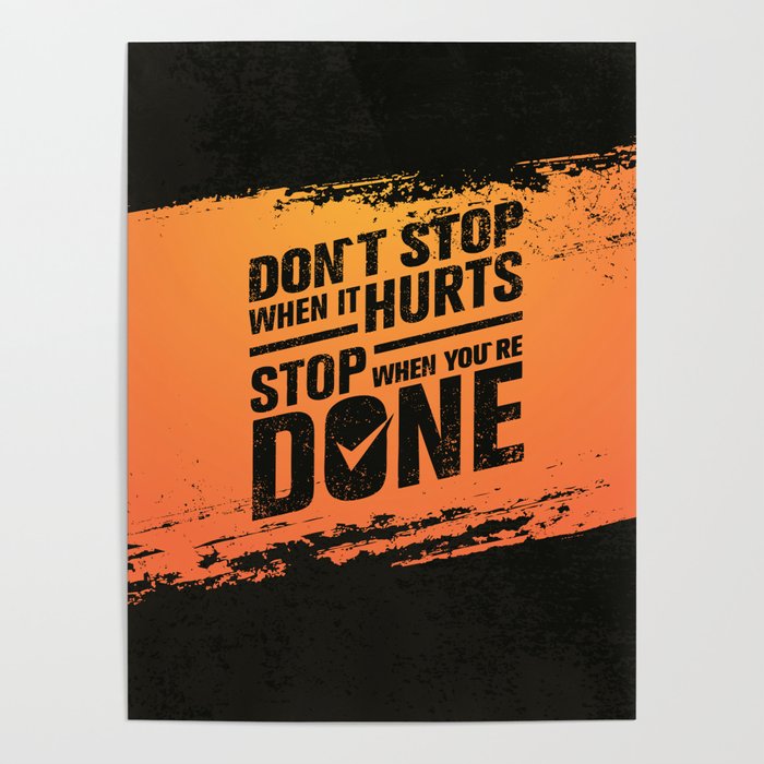 Don't Stop When It Hurts, Stop When You're Done. Inspiring Creative Motivation Quote Poster