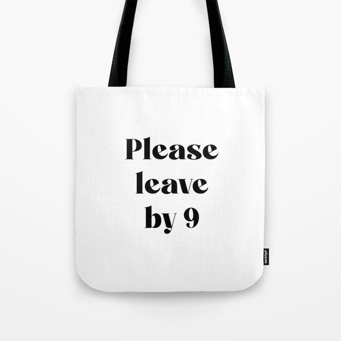Please Leave By 9 Tote Bag