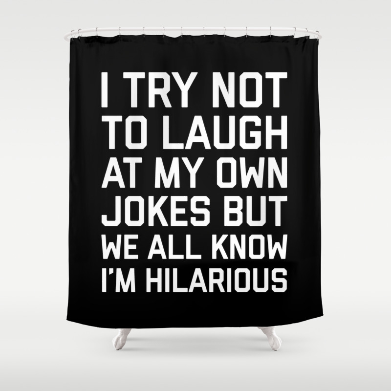 Laugh Own Jokes Funny Quote Shower Curtain by EnvyArt | Society6