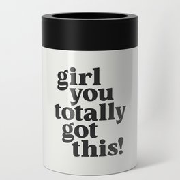 Girl You Totally Got This Can Cooler
