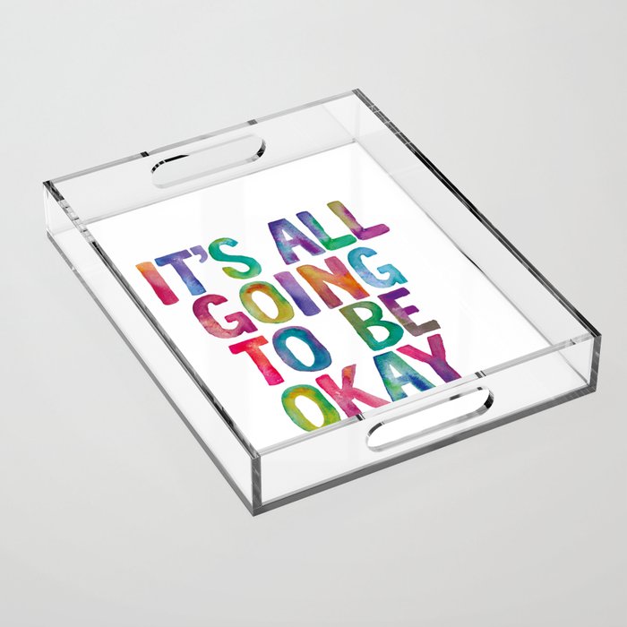 It's All Going To Be Okay in Rainbow Watercolors Acrylic Tray