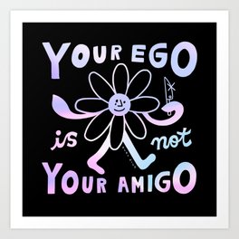 Your Ego Is Not Your Amigo (Dark) Art Print