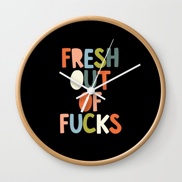 Fresh Out of Fucks Wall Clock