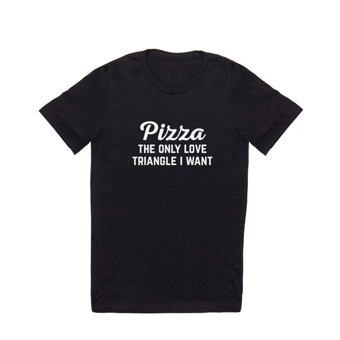 Pizza Love Triangle Funny Quote T Shirt