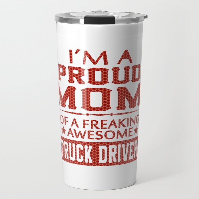 I'M A PROUD TRUCK DRIVER'S MOM Travel Mug