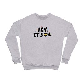 Hey It's Ok Crewneck Sweatshirt
