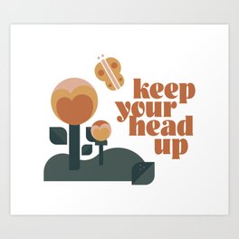 Keep your head up Art Print