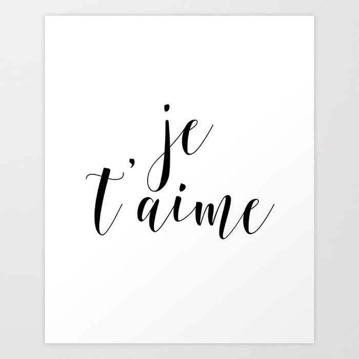 Je T Aime Love Quote French Quote Inspirational Art Anniversary Gift Art Print By Artbynikola Society6
