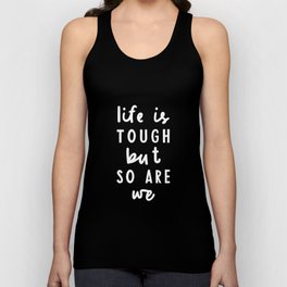 Life is Tough But So Are We Unisex Tank Top