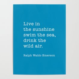 Live In The Sunshine Swim The Sea, Ralph Waldo Emerson Quote Poster