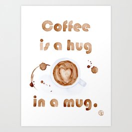 Coffee is a Hug in a Mug Art Print