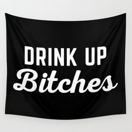 Drink Up Bitches Funny Quote Wall Tapestry