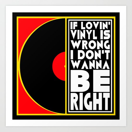 IF LOVING VINYL IS WRONG I DON'T WANT TO BE RIGHT | VINYL RECORDS Art Print