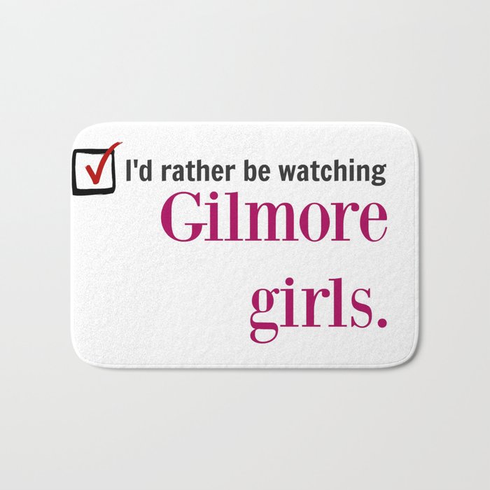 I'd Rather Be Watching Gilmore Girls Bath Mat