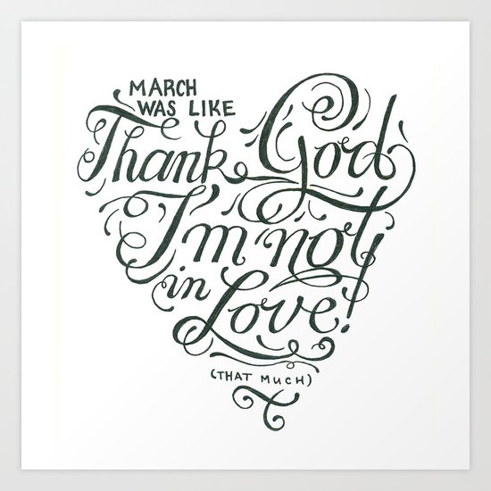 Thank God I'm not in love Art Print