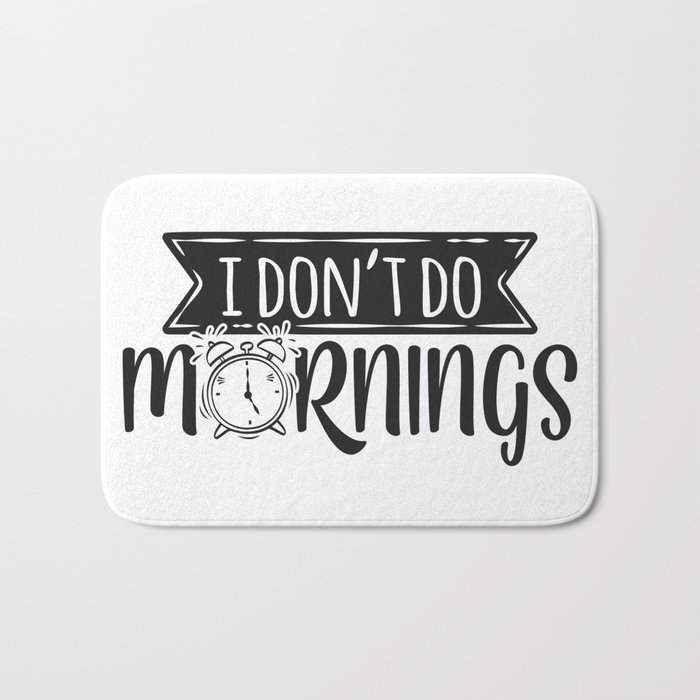 I Don't Do Mornings Funny Bath Mat